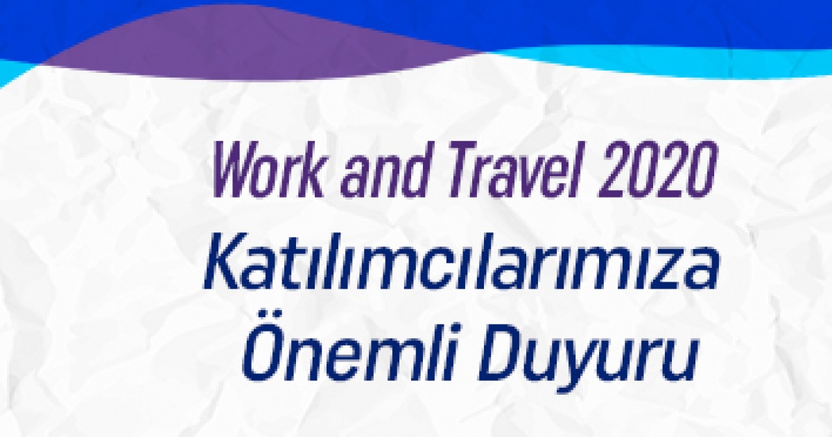 WORK AND TRAVEL KATILIMCILARIMIZA ÖNEMLİ DUYURU