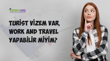 Turist Vizem Var, Work and Travel Yapabilir Miyim?