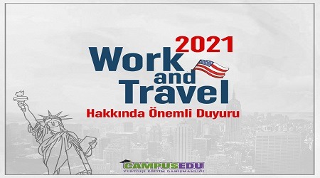 Work and Travel 2021 Katılımcılarımızın Dikkatine